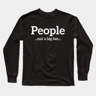 People... Not a big fan... funny t-shirt Long Sleeve T-Shirt